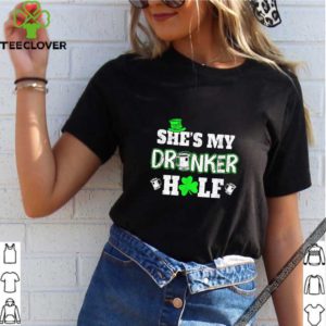 Awesome She’s My Drunker Half St Patrick’s Day Couples shirt