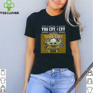 Baby Yoda you laugh I laugh you cry I cry you offend my Hamilton Tigers Cats I kill you For T-Shirt