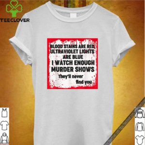 Blood Stains Are Red Ultraviolet Lights Are Blue Gift T-Shirt