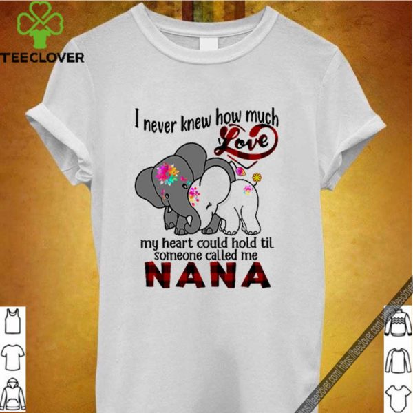 Elephants-I-never knew how much love my heart could hold til someone called me Nana hoodie, sweater, longsleeve, shirt v-neck, t-shirt
