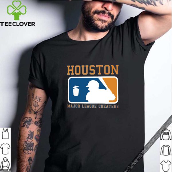 Houston Major League Cheaters Houston Astros t hoodie, sweater, longsleeve, shirt v-neck, t-shirt