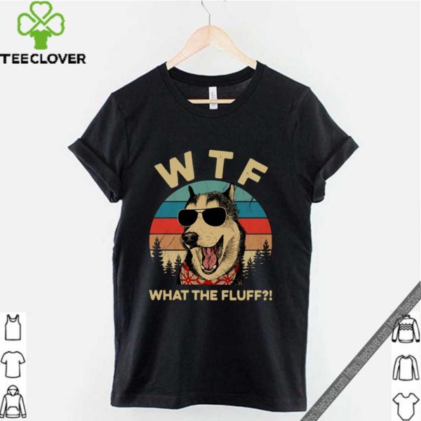 Husky dog what the fluff vintage shirt