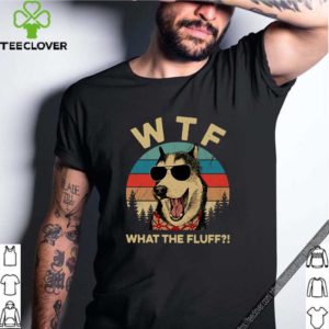 Husky dog what the fluff vintage shirt
