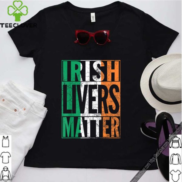 IRISH LIVERS MATTER St Patrick’s Day Beer Drinking Gift hoodie, sweater, longsleeve, shirt v-neck, t-shirt