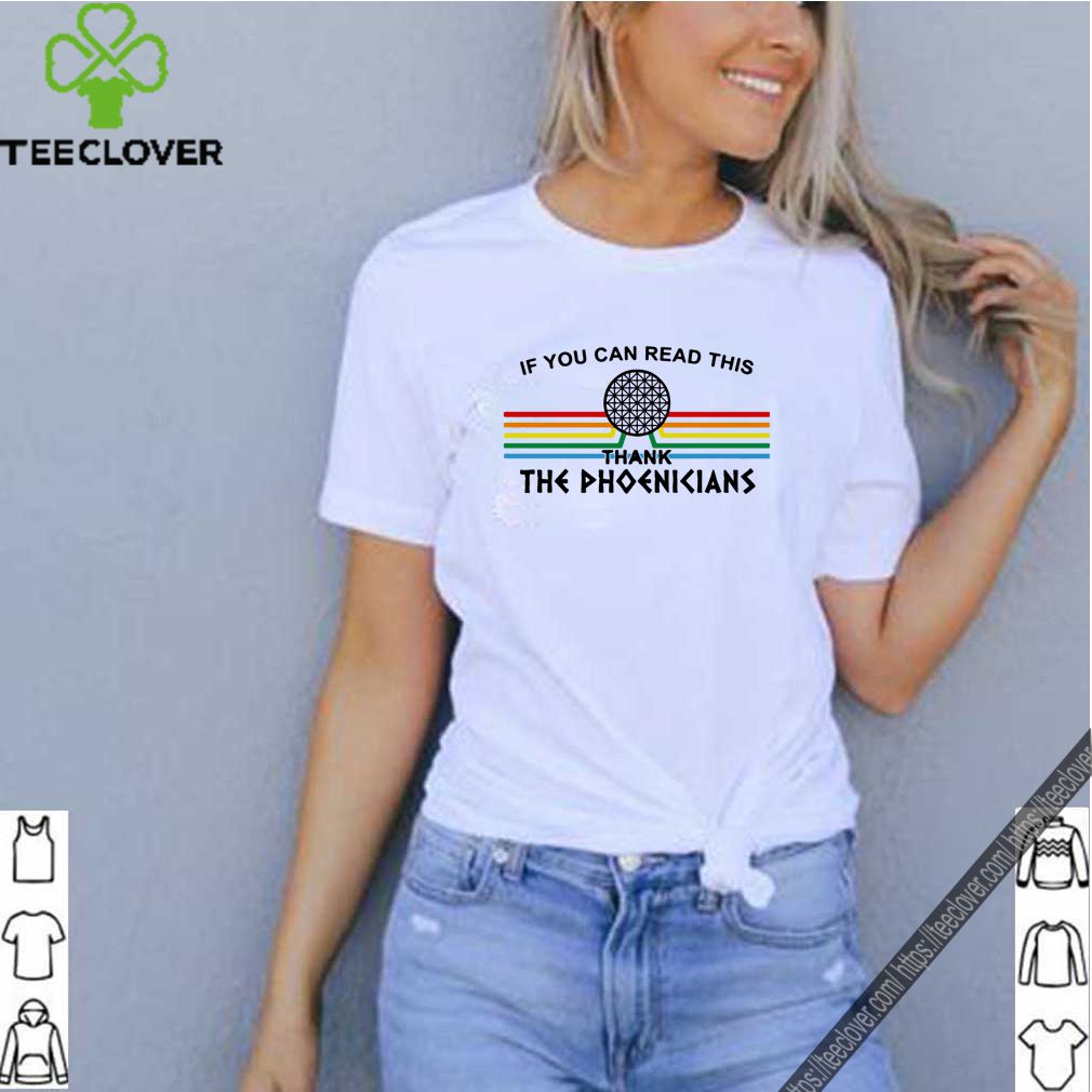 If You can read this thank the Phoenicians Disney’s Spaceship Earth shirt 6 If You can read this thank the Phoenicians Disney’s Spaceship Earth shirt
