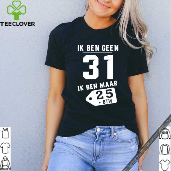 Ik Ben Geen 31 Ik Ben Maar 28 BTW Classic T-Shirt