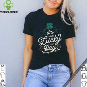 It’s Your Lucky Day Irish Quote Lettering St Patricks Day hoodie, sweater, longsleeve, shirt v-neck, t-shirt