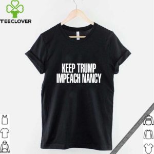 Keep Trump Impeach Nancy Shirt