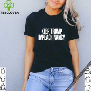 Keep Trump Impeach Nancy Shirt
