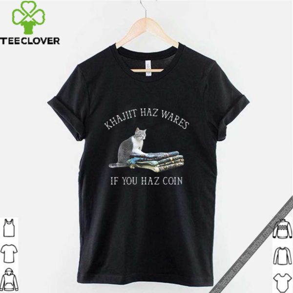 Khajiit Haz Wares If You Haz Coin Shirt
