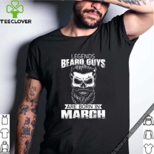 Legends Beard Guys Born In March Month Shirt