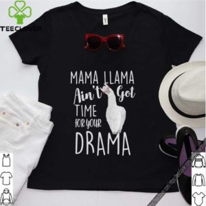 Mama Llama ain’t got time for your drama hoodie, sweater, longsleeve, shirt v-neck, t-shirt