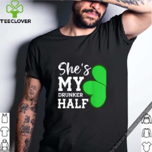 Pretty Couple St Patricks Day Shamrock -she’s My Drunker Half shirt