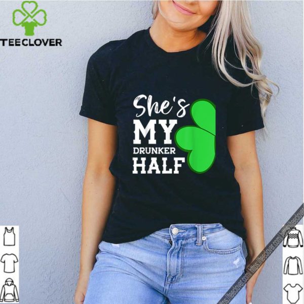 Pretty Couple St Patricks Day Shamrock -she’s My Drunker Half shirt