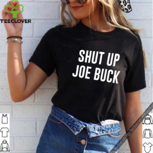 Shut Up Joe Buck shirt