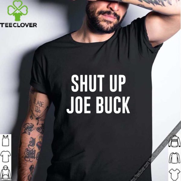 Shut Up Joe Buck shirt