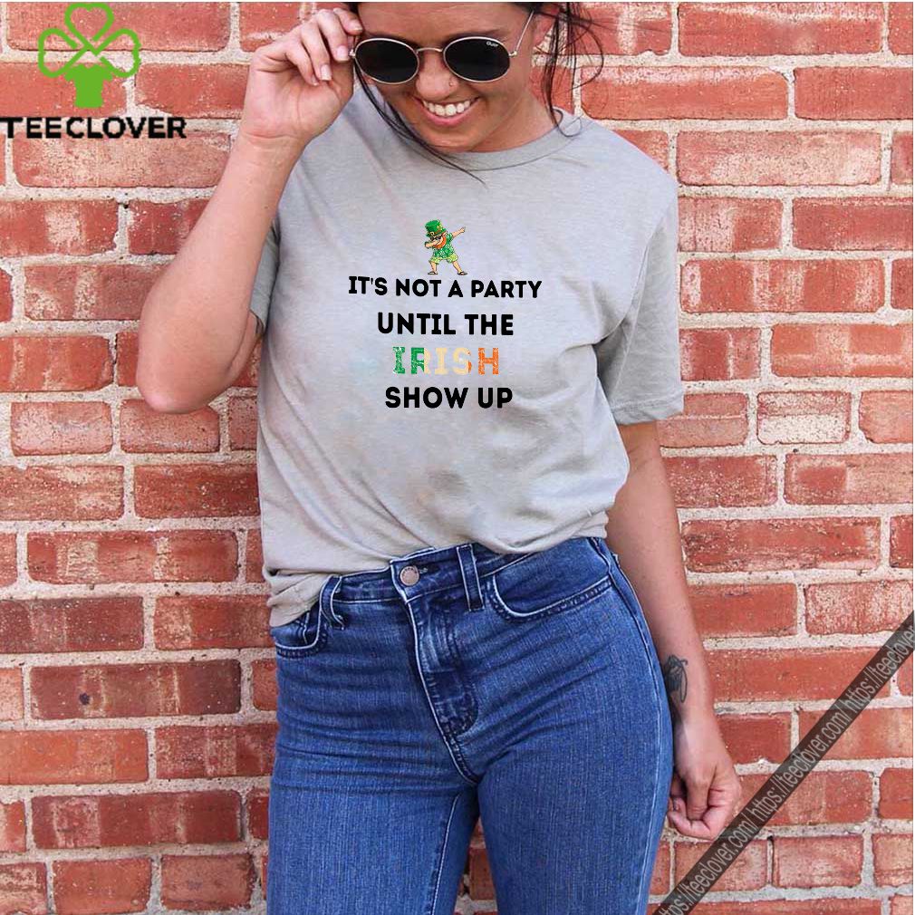 St. Patrick’s Day Leprechaun dabbing It’s not a party until the Irish show up shirt 8 St. Patrick’s Day Leprechaun dabbing It’s not a party until the Irish show up shirt