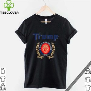 TRUMP A FINE PRESIDENT 2020 Trump Lover Gift Shirt