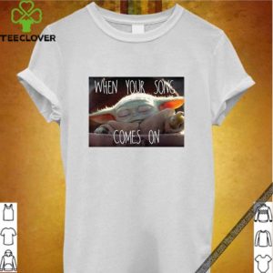 The Mandalorian The Child When Your Song Comes On T-Shirt
