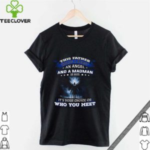 This father holds a beast an angel and a madman in him it’s your shirt