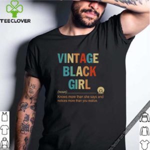 Vintage black girl knows more than she says and notices more than you realize shirt
