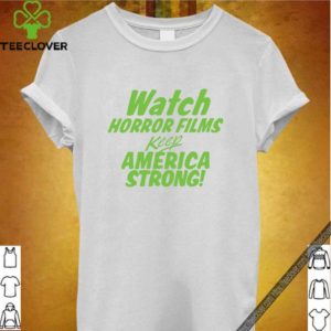 Watch Horror Films Keep America Strong T-Shirt Creature Features Monster Movie Shirt