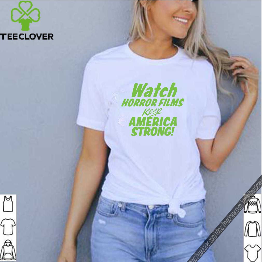nhap (Copy) (Copy) (Copy) (Copy) 6 Watch Horror Films Keep America Strong T-Shirt Creature Features Monster Movie Shirt