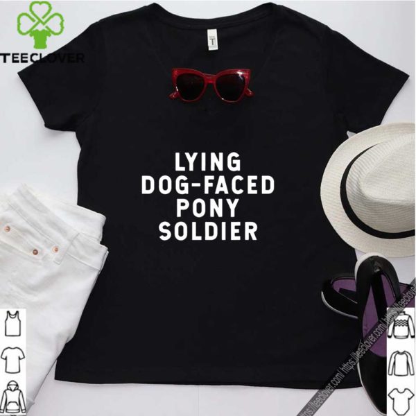 YOU’RE A LYING DOG FACED PONY SOLDIER Biden Quote 2020 T-Shirt