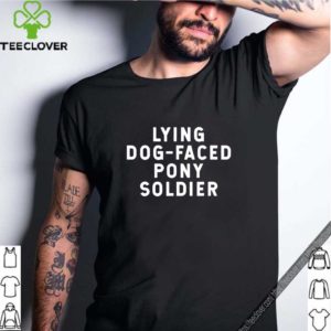 YOU’RE A LYING DOG FACED PONY SOLDIER Biden Quote 2020 T-Shirt