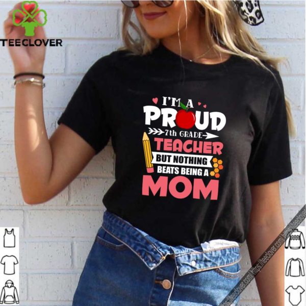 7th Grade Teacher Tee – Beats Being A Mom Mother’s Day Shirt T-Shirt