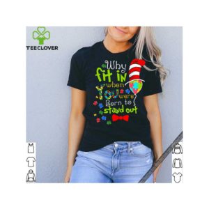 Autism why fit in when you were born to stand out Dr. Seuss hat shirt