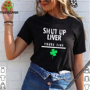 Awesome Shut Up Liver Funny St. Patrick’s Day, Men, Women, shirt