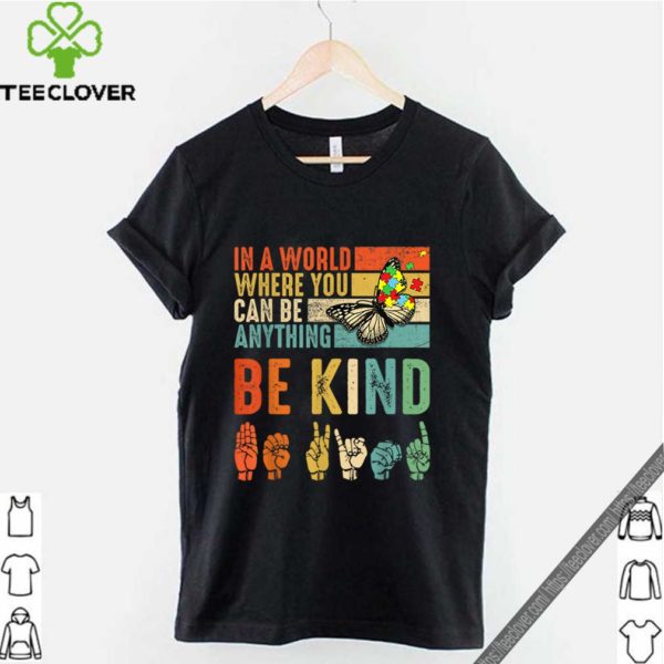 Butterfly Autism Be Kind In World Where You Can Be Anything shirt