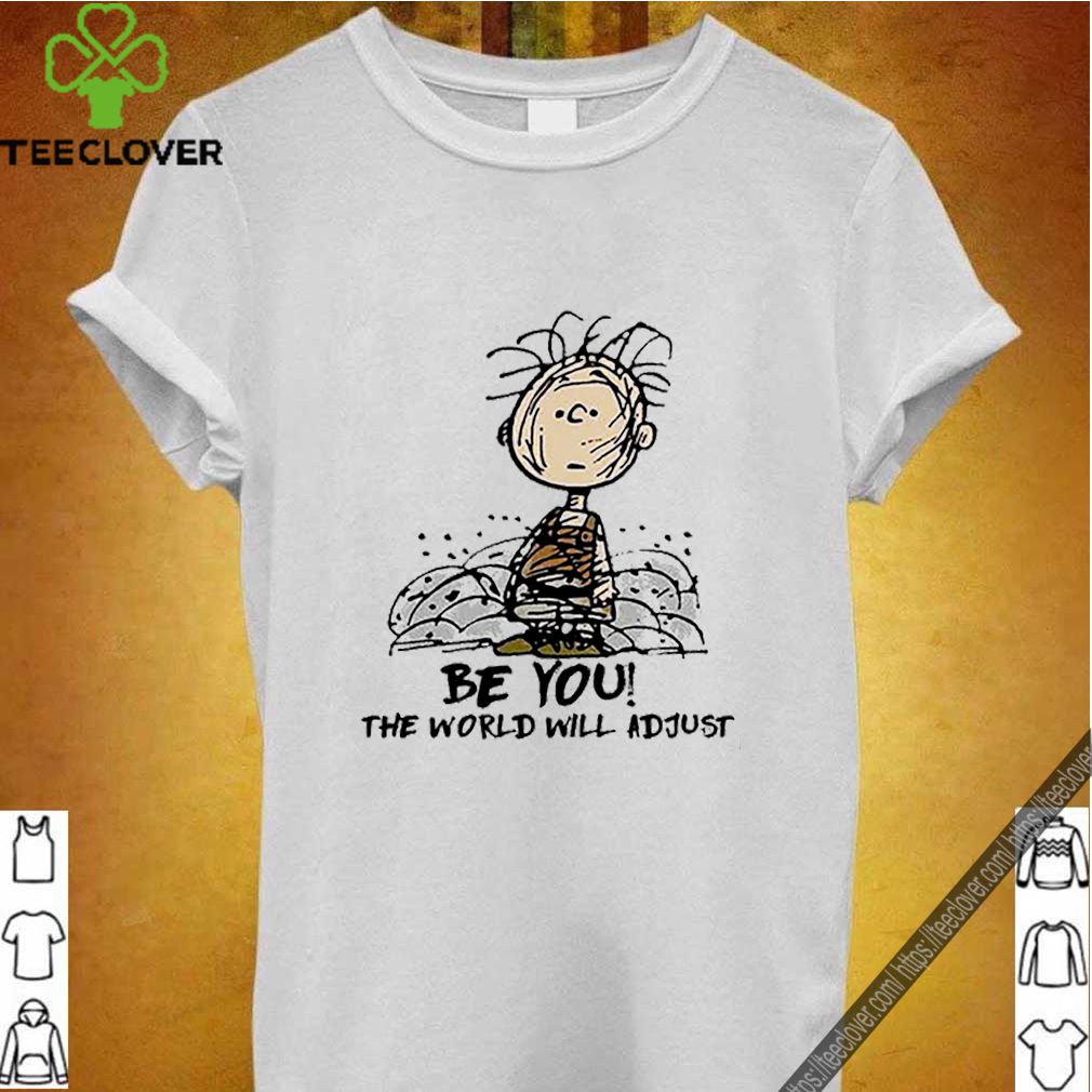 Charlie Brown be you the world will adjust shirt 8 Charlie Brown be you the world will adjust shirt