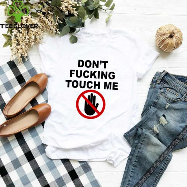 Covid-19 Don’t Fucking Touch Me hoodie, sweater, longsleeve, shirt v-neck, t-shirt