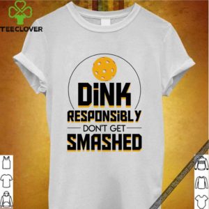 Dink Responsibly Dont Smashed Pickleball Shirt T-Shirt