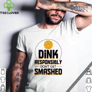 Dink Responsibly Dont Smashed Pickleball Shirt T-Shirt