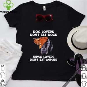 Dog lovers don’t eat dogs animal lovers don’t eat animals shirt