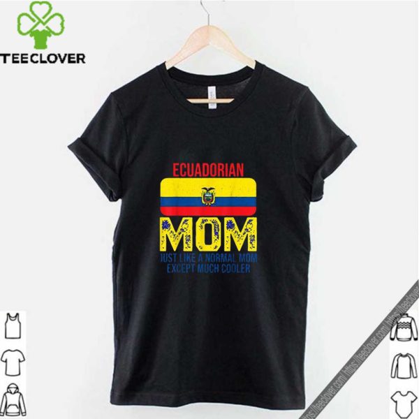 Ecuadorian Mom just like a normal mom except much cooler Mother’s Day shirt