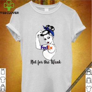 FedEx Strong Girl Not For The Weak shirt