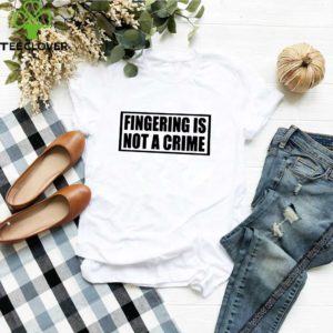 Fingering Is Not A Crime T-Shirt
