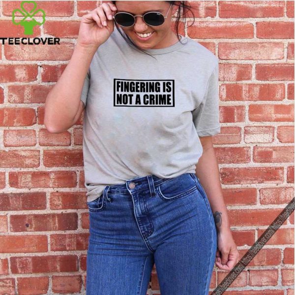 Fingering Is Not A Crime T-Shirt