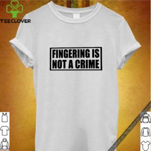Fingering Is Not A Crime T-Shirt