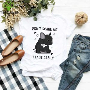 French Bulldog Don't Scare Me I Fart Easily T-Shirt