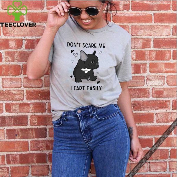 French Bulldog Don’t Scare Me I Fart Easily T-Shirt