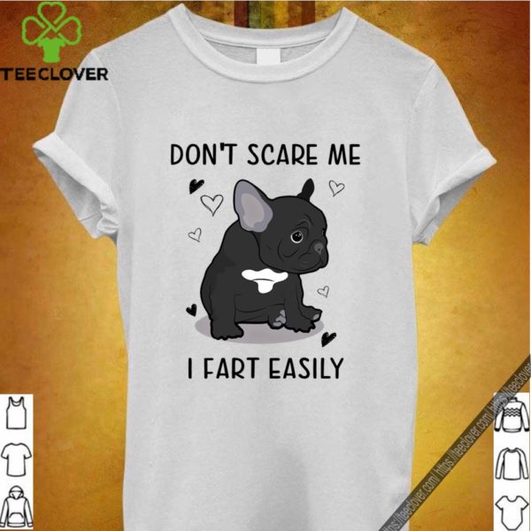 French Bulldog Don’t Scare Me I Fart Easily T-Shirt