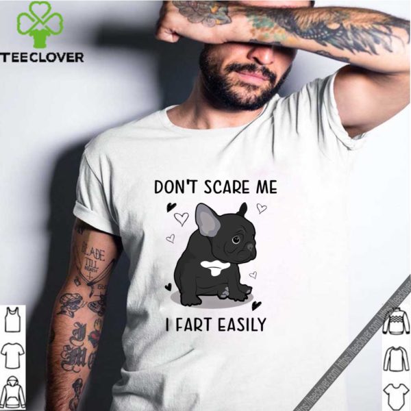 French Bulldog Don’t Scare Me I Fart Easily T-Shirt