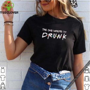 Friends the one where I’m drunk shirt