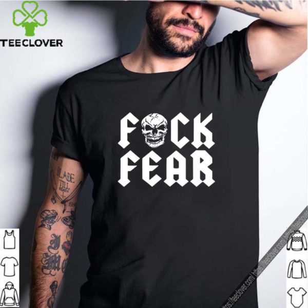 Fuck fear skull shirts