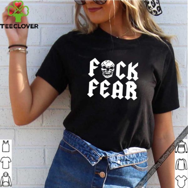 Fuck fear skull shirts